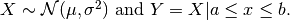 X \sim \mathcal{N}(\mu, \sigma^2) ~ \mathrm{and} ~ Y = X | a \leq x \leq b.