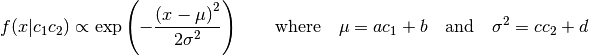 f(x|c_1 c_2) \propto \exp \left( - \frac{\left( x-\mu \right)^2}{2\sigma^2} \right)
\quad \quad \text{where} \quad \mu = a c_1 + b \quad \text{and}
\quad \sigma^2 = c c_2 + d